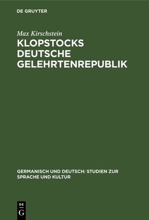 Klopstocks deutsche Gelehrtenrepublik von Kirschstein,  Max