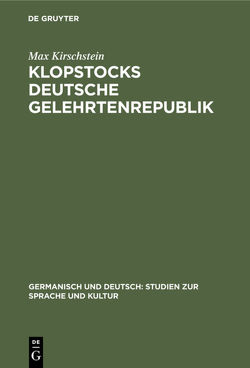 Klopstocks deutsche Gelehrtenrepublik von Kirschstein,  Max
