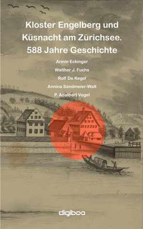 Kloster Engelberg und Küsnacht am Zürichsee von De Kegel,  Rolf, Eckinger,  Armin, Fuchs,  Walther, Sandmeier-Walt,  Annina, Vogel,  Adalbert