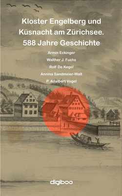 Kloster Engelberg und Küsnacht am Zürichsee von De Kegel,  Rolf, Eckinger,  Armin, Fuchs,  Walther, Sandmeier-Walt,  Annina, Vogel,  Adalbert