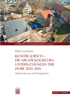 Kloster Lorsch – Die archäologischen Untersuchungen der Jahre 2010–2016 von Lammers,  Dieter