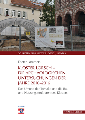 Kloster Lorsch – Die archäologischen Untersuchungen der Jahre 2010 – 2016 von Lammers,  Dieter