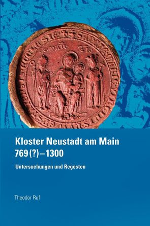 Kloster Neustadt am Main 769 (?) – 1300. von Ruf,  Theodor