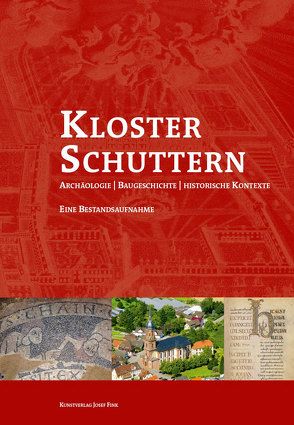 Kloster Schuttern – Archäologie, Baugeschichte – historische Kontexte von Galioto,  Luisa, Huth,  Volkhard, Krohn,  Niklot