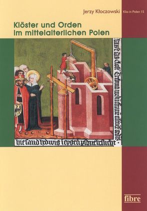 Klöster und Orden im mittelalterlichen Polen von Kloczowski,  Jerzy, Petersen,  Heidemarie