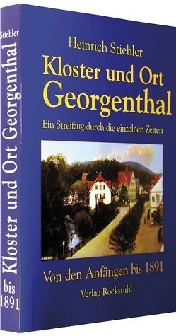 Kloster und Ort Georgenthal von Rockstuhl,  Harald, Stiehler,  Heinrich
