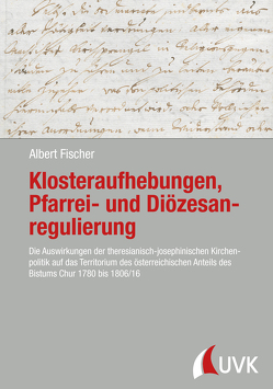 Klosteraufhebungen, Pfarrei- und Diözesanregulierung von Fischer,  Albert