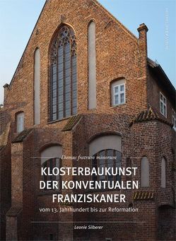 Klosterbaukunst der Konventualen Franziskaner vom 13. Jahrhundert bis zur Reformation von Silberer,  Leonie