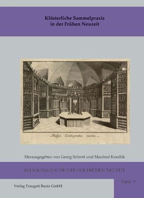 Klösterliche Sammelpraxis in der Frühen Neuzeit von Knedlik,  Manfred, Schrott,  Georg