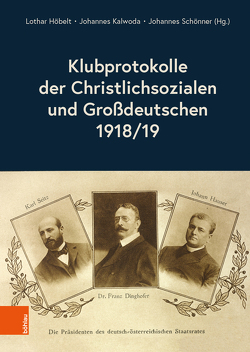 Klubprotokolle der Christlichsozialen und Großdeutschen 1918/19 von Höbelt,  Lothar, Kalwoda,  Johannes, Schönner,  Johannes