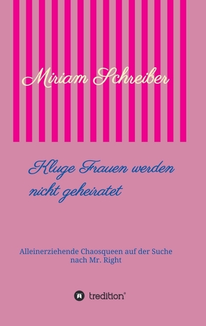 Kluge Frauen werden nicht geheiratet von Schreiber,  Miriam