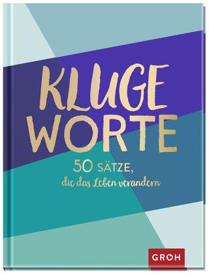 Kluge Worte – 50 Sätze, die das Leben verändern von Groh Verlag