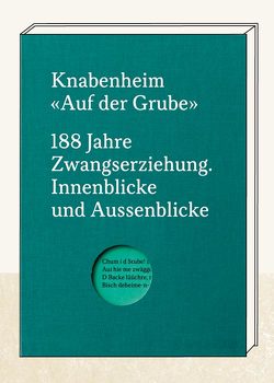 Knabenheim „Auf der Grube“ von Bühler,  Caroline, Kräuchi,  Heinz, Lerch,  Fredi, Rieder,  Katrin, Rietmann,  Tanja