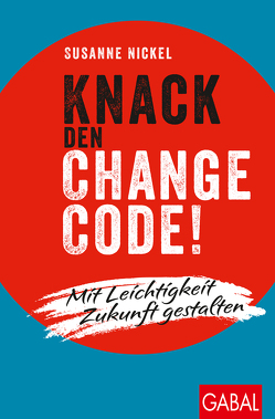 Knack den Change-Code! von Nickel,  Susanne