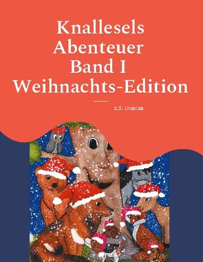 Knallesels Abenteuer Band I Weihnachts-Edition von Duncan,  E.S.