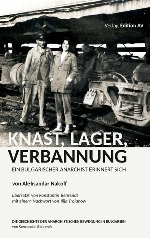 KNAST, LAGER, VERBANNUNG von Behrends,  Konstantin, Nakoff,  Aleksandar, Trojanow,  Ilija