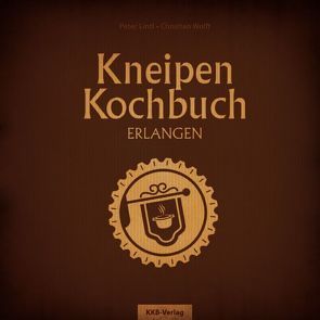 Kneipenkochbuch Erlangen von Lintl,  Peter, Wolff,  Christian