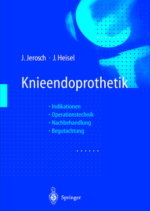 Knieendoprothetik von Freeman,  M.A.R., Gschwend,  N., Heisel,  Jürgen, Jerosch,  Jörg
