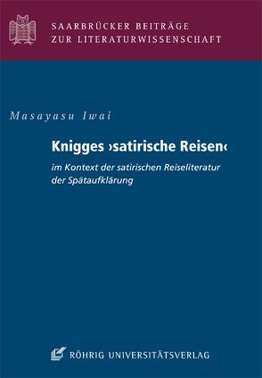 Knigges „satirische Reisen“ im Kontext der satirischen Reiseliteratur der Spätaufklärung von Iwai,  Masayasu