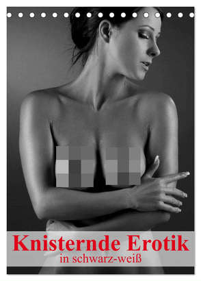 Knisternde Erotik in schwarz-weiß (Tischkalender 2024 DIN A5 hoch), CALVENDO Monatskalender von Stanzer,  Elisabeth