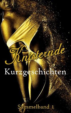 Knisternde Kurzgeschichten von Creed,  Sarwah, de Winther,  Hedy, Heck,  Nora, McLane,  Katie, Rosewood,  Lady, Rush,  Anna, Young,  Mila