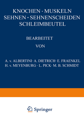 Knochen · Muskeln Sehnen · Sehnenscheiden Schleimbeutel von Dietrich,  A., Fraenkel ,  E., Pick,  L., Schmidt,  M.B., v. Albertini,  A., v. Meyenburg,  H.