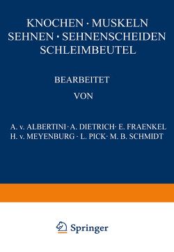 Knochen · Muskeln Sehnen · Sehnenscheiden Schleimbeutel von Dietrich,  A., Fraenkel ,  E., Pick,  L., Schmidt,  M.B., v. Albertini,  A., v. Meyenburg,  H.