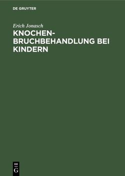 Knochenbruchbehandlung bei Kindern von Jonasch,  Erich