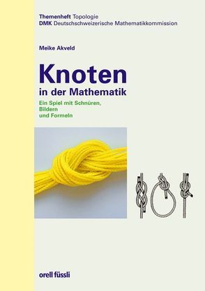 Knoten in der Mathematik von Akveld,  Meike, DMK Deutschschweiz, Gallin,  Peter