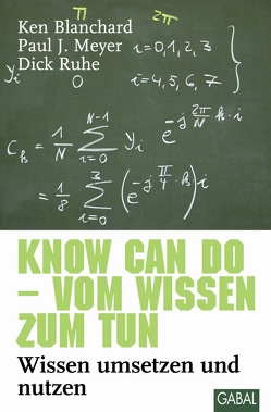 Know can do – vom Wissen zum Tun von Blanchard,  Ken, Meyer,  Paul J., Ruhe,  Dick, Vorländer,  Karin