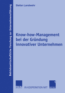 Know-how-Management bei der Gründung innovativer Unternehmen von Landwehr,  Stefan, Voigt,  Prof. Dr. Kai-Ingo