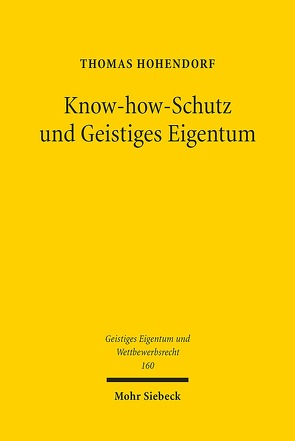 Know-how-Schutz und Geistiges Eigentum von Hohendorf,  Thomas