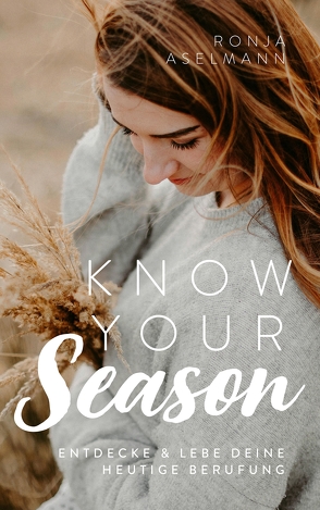 Know your Season – entdecke & lebe deine heutige Berufung von Aselmann,  Ronja