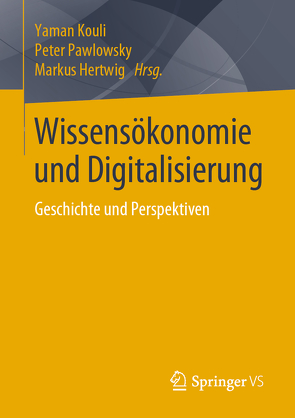 Wissensökonomie und Digitalisierung von Hertwig,  Markus, Kouli,  Yaman, Pawlowsky,  Peter