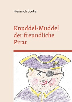 Knuddel-Muddel der freundliche Pirat von Stüter,  Heinrich