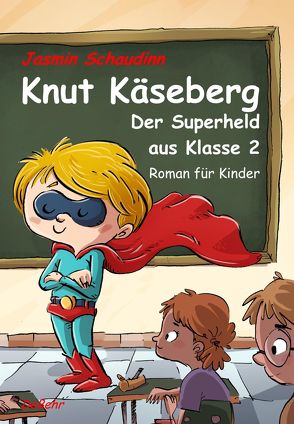 Knut Käseberg – Der Superheld aus Klasse 2 – Roman für Kinde von Schaudinn,  Jasmin