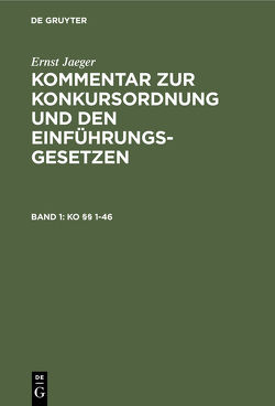 Ernst Jaeger: Kommentar zur Konkursordnung und den Einführungsgesetzen / KO §§ 1-46 von Jaeger,  Ernst