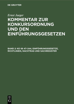 Ernst Jaeger: Kommentar zur Konkursordnung und den Einführungsgesetzen / KO §§ 47–244, Einführungsgesetze, Richtlinien, Nachtrag und Sachregister von Jaeger,  Ernst