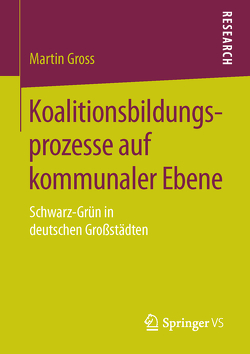 Koalitionsbildungsprozesse auf kommunaler Ebene von Gross,  Martin