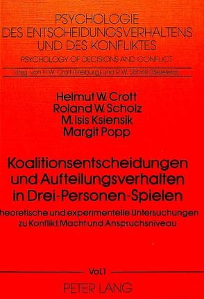 Koalitionsentscheidungen und Aufteilungsverhalten in drei-Personen-Spielen von Crott,  Helmut W., Ksiensik,  M. Isis, Popp,  Margit, Scholz,  R.W.