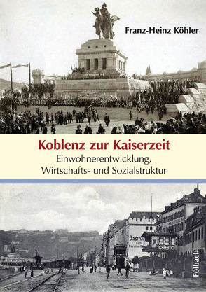 Koblenz zur Kaiserzeit von Köhler,  Franz-Heinz