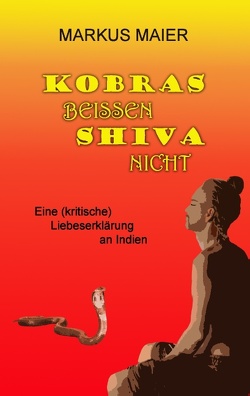 Kobras beissen Shiva nicht von Maier,  Markus