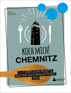 Koch mich! Chemnitz – Das Kochbuch von Drechsel,  Diana