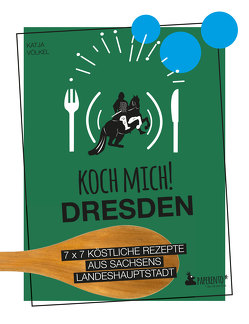 Koch mich! Dresden – Das Kochbuch von Völkel,  Katja