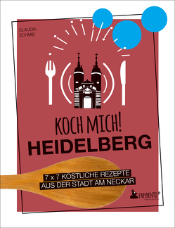 Koch mich! Heidelberg – Das Kochbuch von Schmid,  Claudia