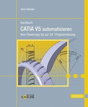Kochbuch – CATIA V5 automatisieren von Hansen,  Jens