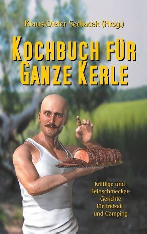 Kochbuch für ganze Kerle von Sedlacek,  Klaus-Dieter