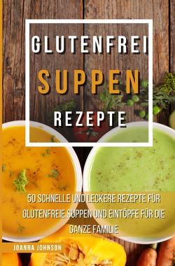 Kochbücher / Glutenfrei Suppen Rezepte von Johnson,  Joanna