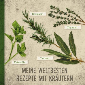 Kochbücher / Meine weltbesten Rezepte mit Kräutern von Brandt-Krüger,  Bettina