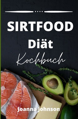 Kochbücher / Sirtfood Diät Kochbuch von Johnson,  Joanna